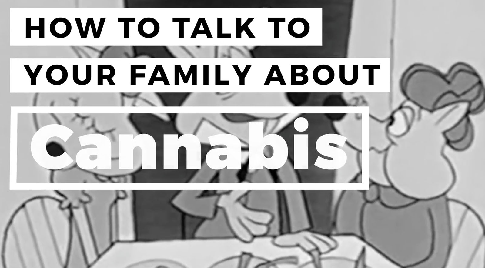How to Talk to Your Family About Cannabis