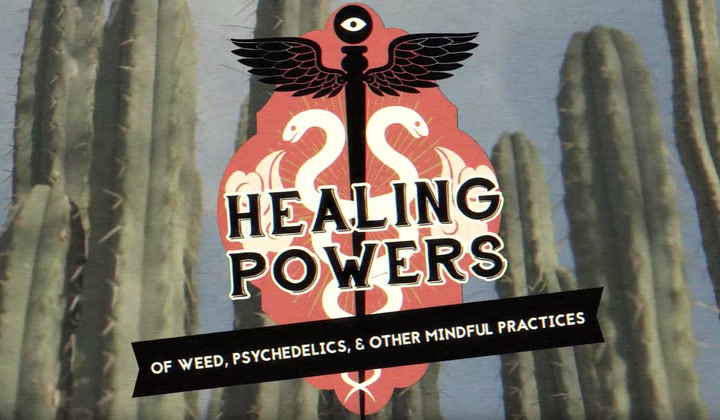 Explore Psychedelics, Cannabis, and the World of Plant Medicine in Our New Series “Healing Powers” | SERIES TRAILER
